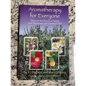 Aromatherapy for Everyone Essential Oils Guide PB 2004 PJ Pierson Mary Shipley
